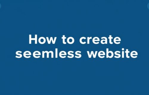 How to Create a Seamless Website: A Complete Framework for 2026